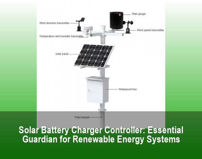 Solar Battery Charger Controller: Essential Guardian for Renewable Energy Systems